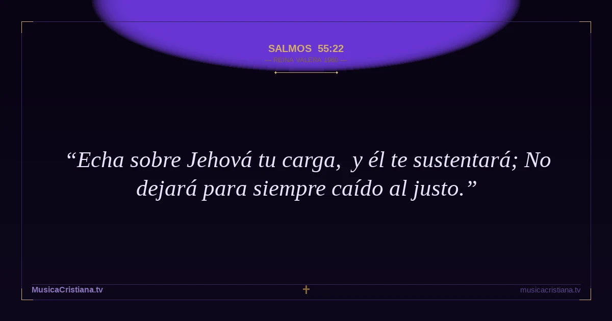 Salmos 55:22 — Biblia Reina Valera 1960 — MusicaCristiana.tv