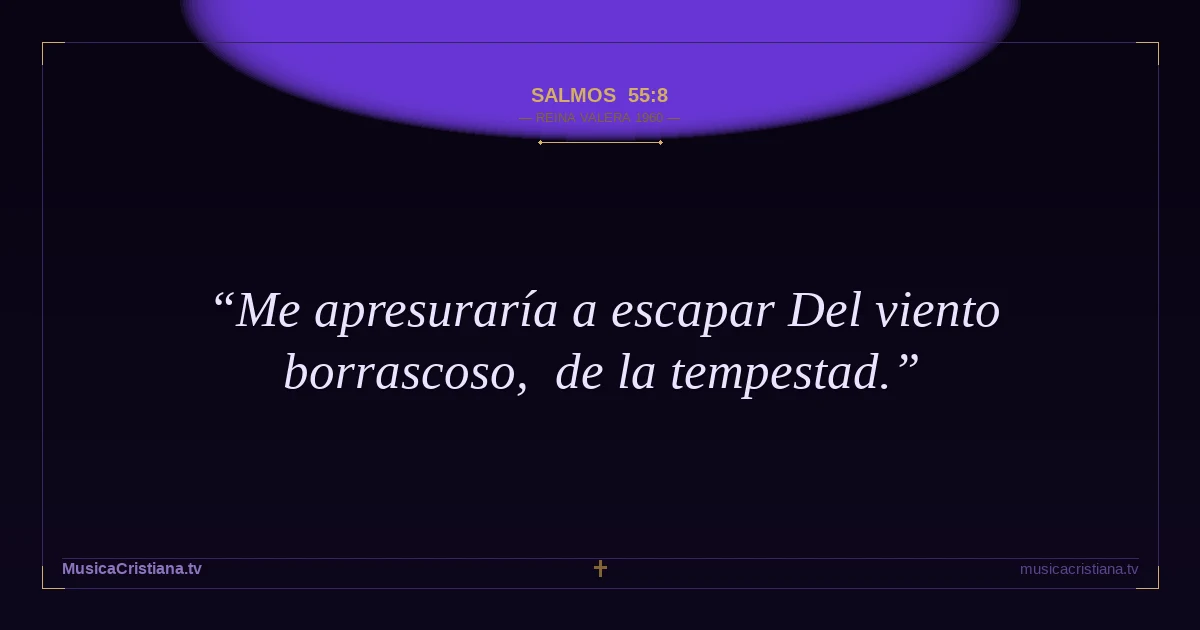 Salmos 55:8 — Biblia Reina Valera 1960 — MusicaCristiana.tv