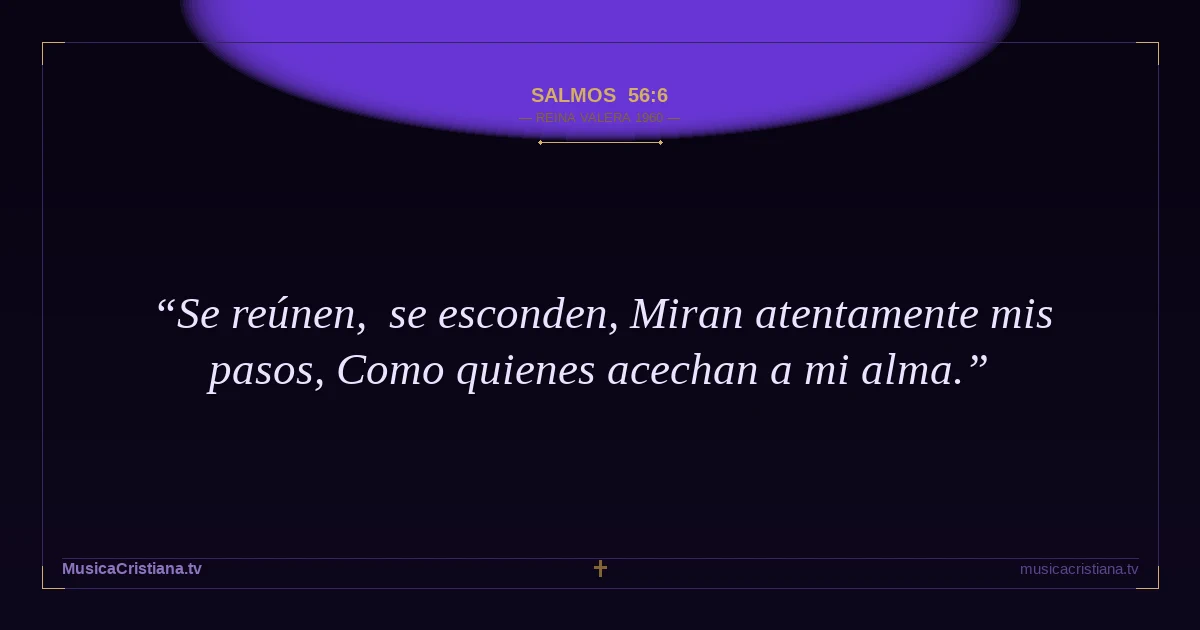 Salmos 56:6 — Biblia Reina Valera 1960 — MusicaCristiana.tv