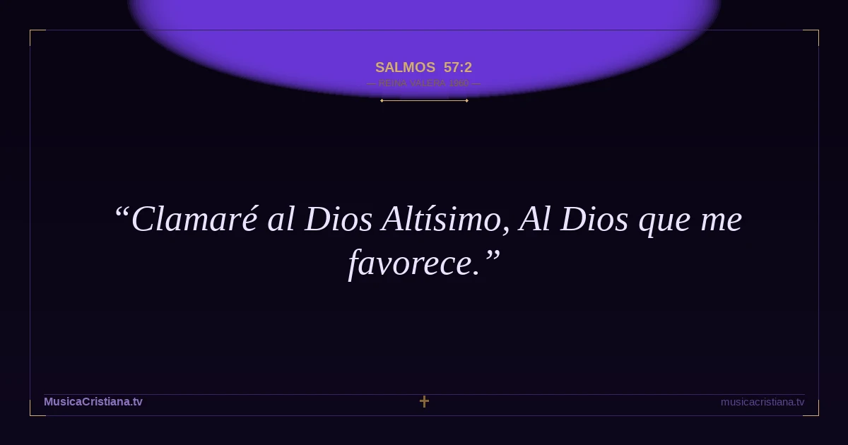 Salmos 57:2 — Biblia Reina Valera 1960 — MusicaCristiana.tv