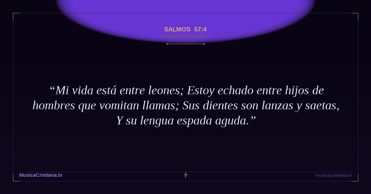 Salmos 57:4 — Biblia Reina Valera 1960 — MusicaCristiana.tv