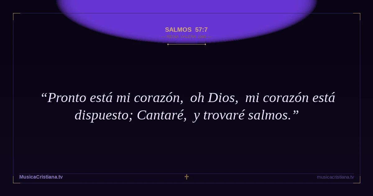 Salmos 57:7 — Biblia Reina Valera 1960 — MusicaCristiana.tv