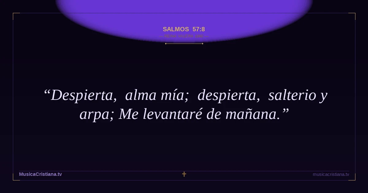 Salmos 57:8 — Biblia Reina Valera 1960 — MusicaCristiana.tv