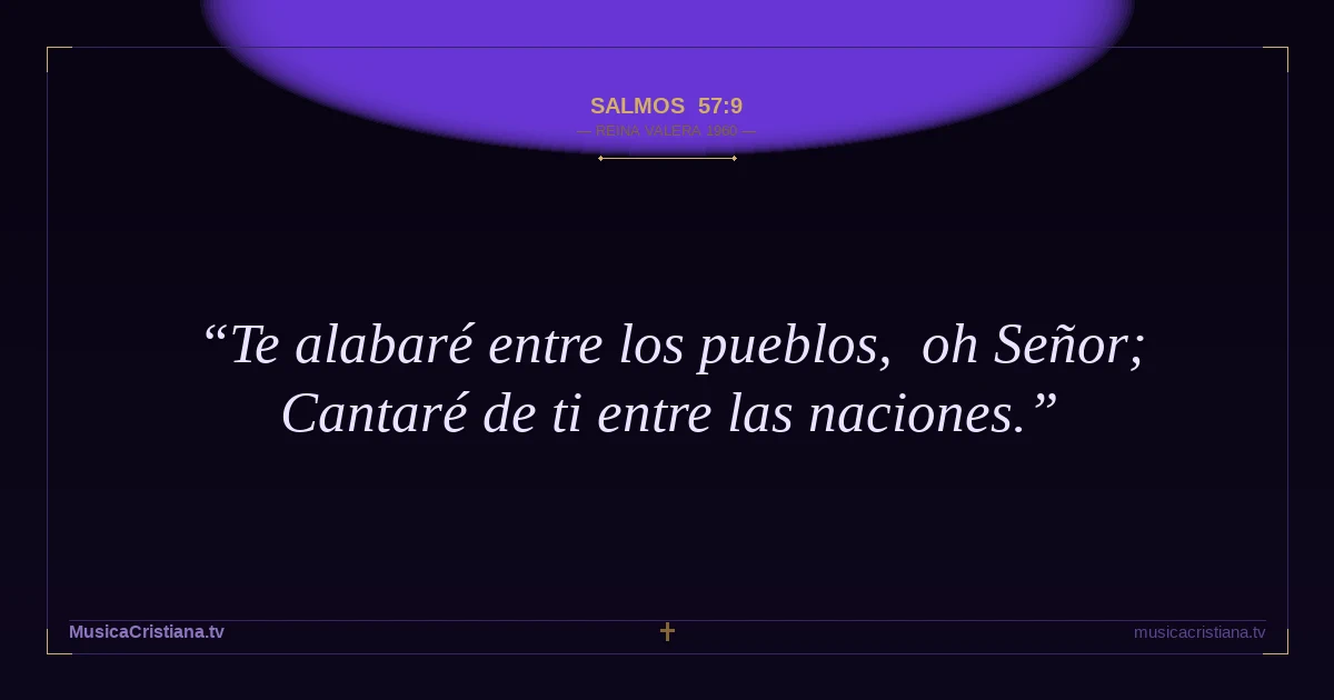 Salmos 57:9 — Biblia Reina Valera 1960 — MusicaCristiana.tv