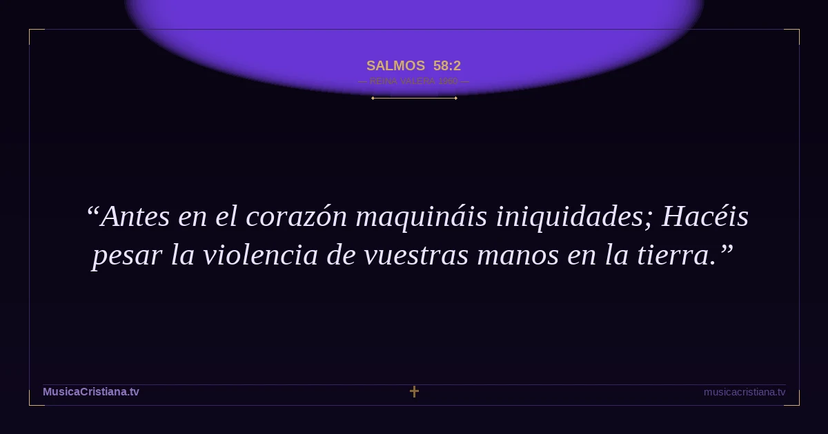 Salmos 58:2 — Biblia Reina Valera 1960 — MusicaCristiana.tv
