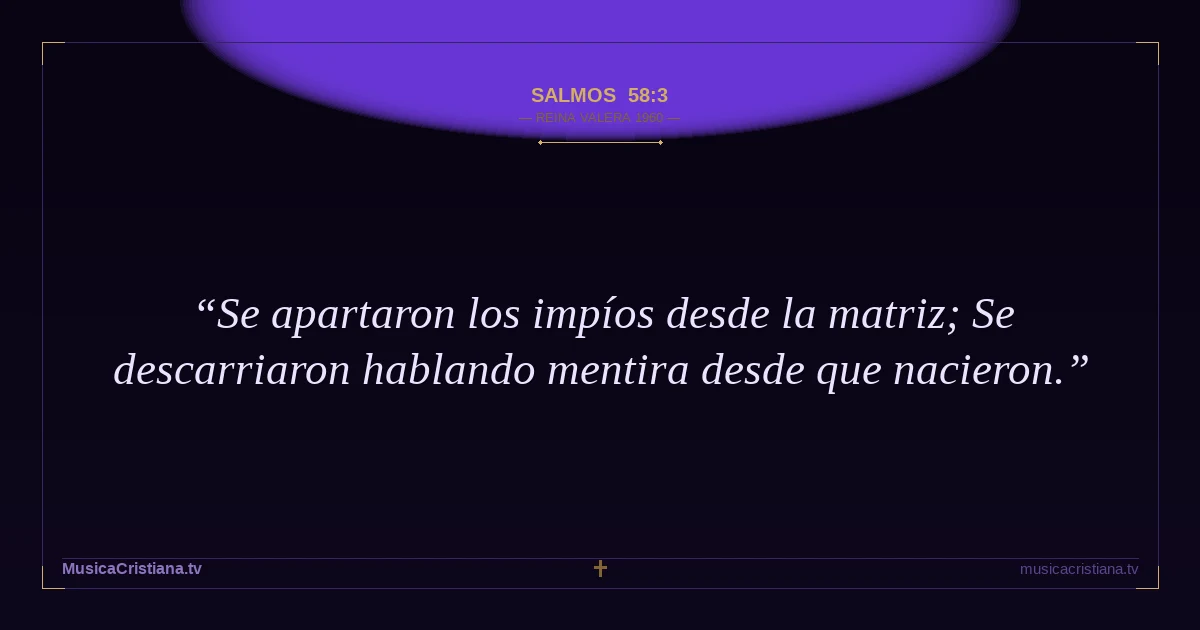Salmos 58:3 — Biblia Reina Valera 1960 — MusicaCristiana.tv
