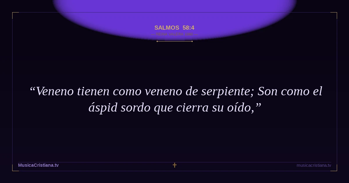 Salmos 58:4 — Biblia Reina Valera 1960 — MusicaCristiana.tv