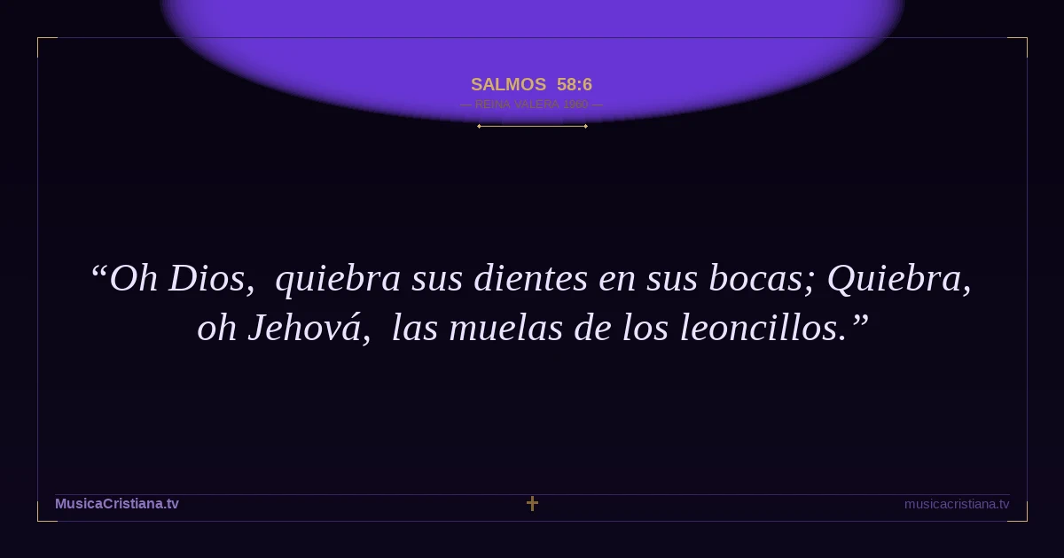 Salmos 58:6 — Biblia Reina Valera 1960 — MusicaCristiana.tv