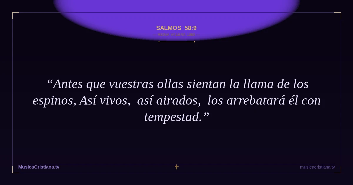 Salmos 58:9 — Biblia Reina Valera 1960 — MusicaCristiana.tv