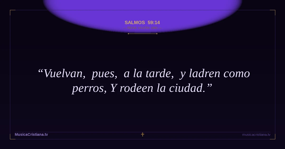 Salmos 59:14 — Biblia Reina Valera 1960 — MusicaCristiana.tv
