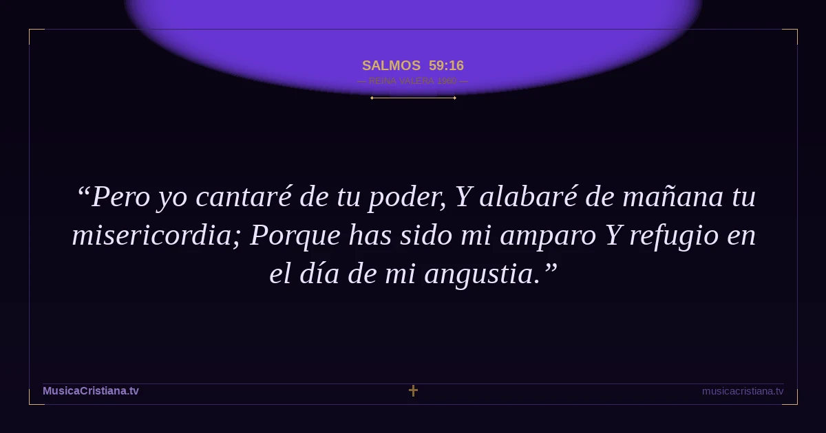 Salmos 59:16 — Biblia Reina Valera 1960 — MusicaCristiana.tv