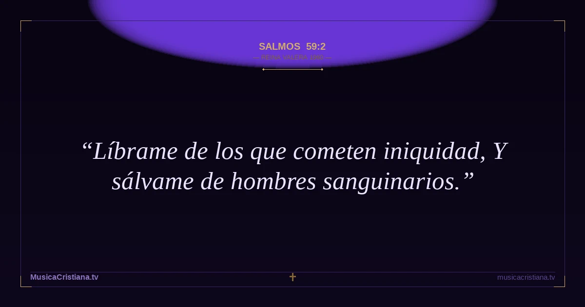 Salmos 59:2 — Biblia Reina Valera 1960 — MusicaCristiana.tv