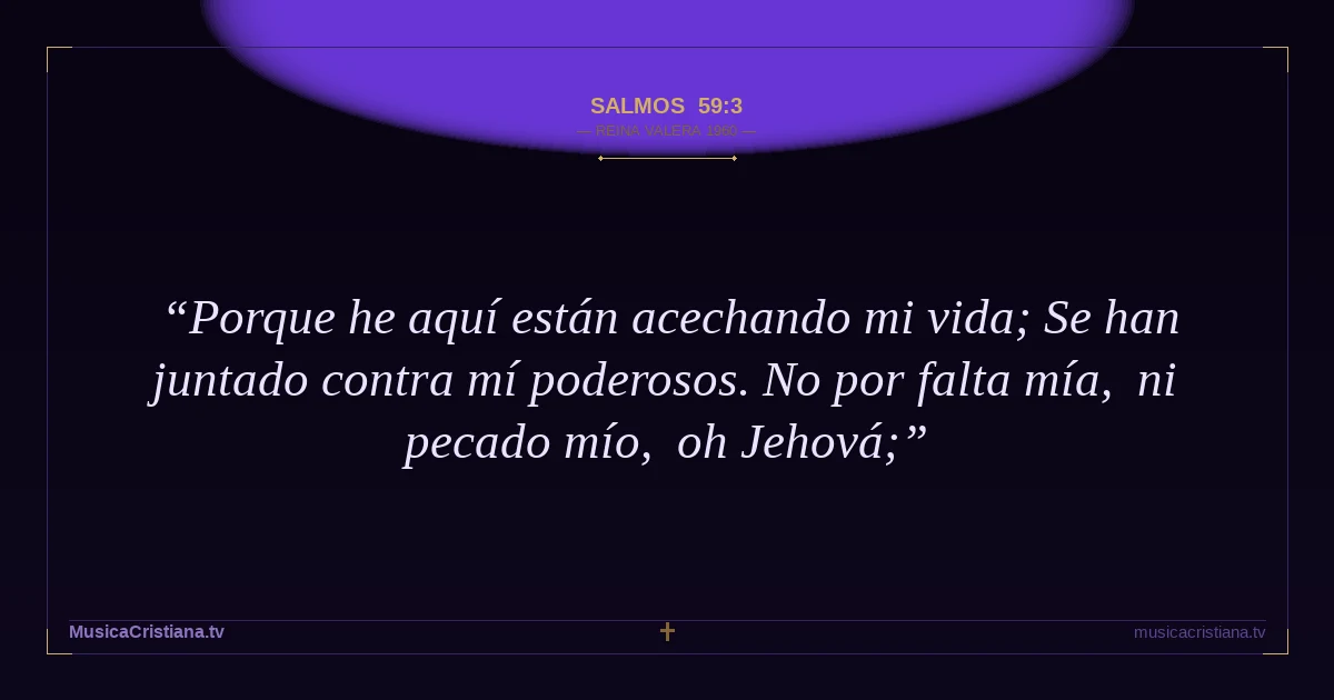 Salmos 59:3 — Biblia Reina Valera 1960 — MusicaCristiana.tv