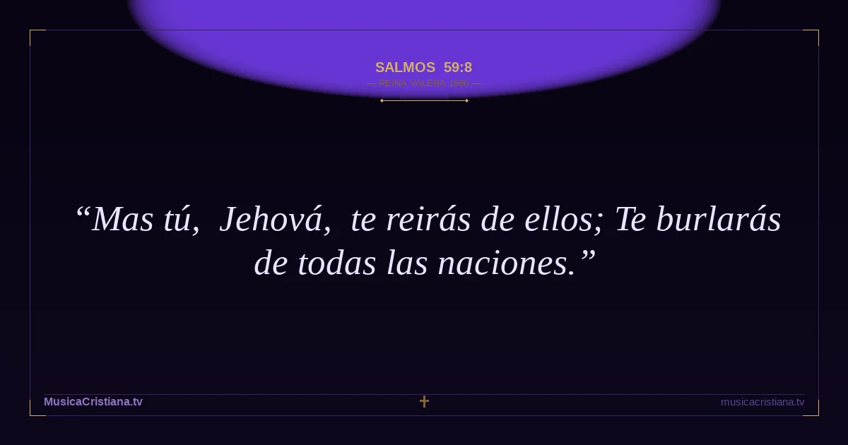 Salmos 59:8 — Biblia Reina Valera 1960 — MusicaCristiana.tv