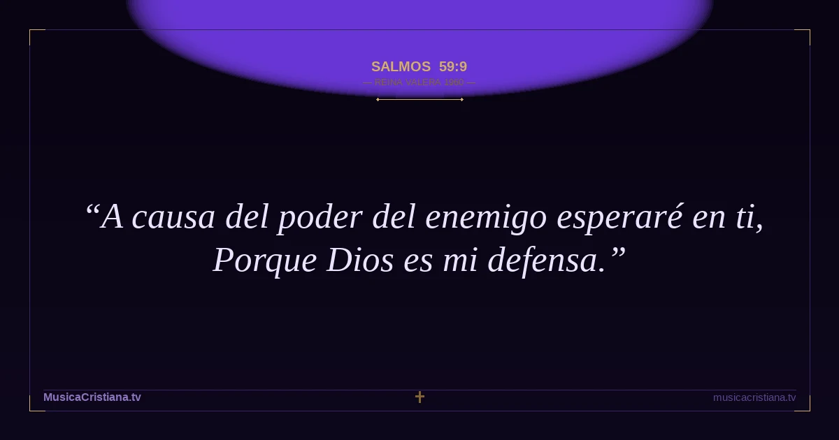 Salmos 59:9 — Biblia Reina Valera 1960 — MusicaCristiana.tv