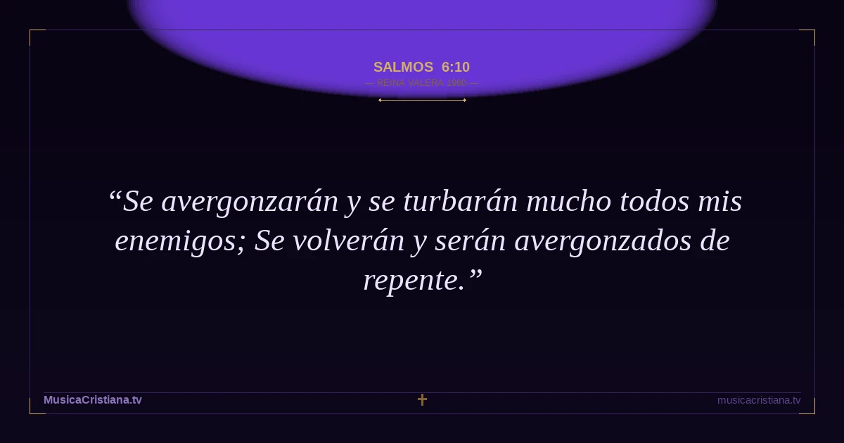 Salmos 6:10 — Biblia Reina Valera 1960 — MusicaCristiana.tv