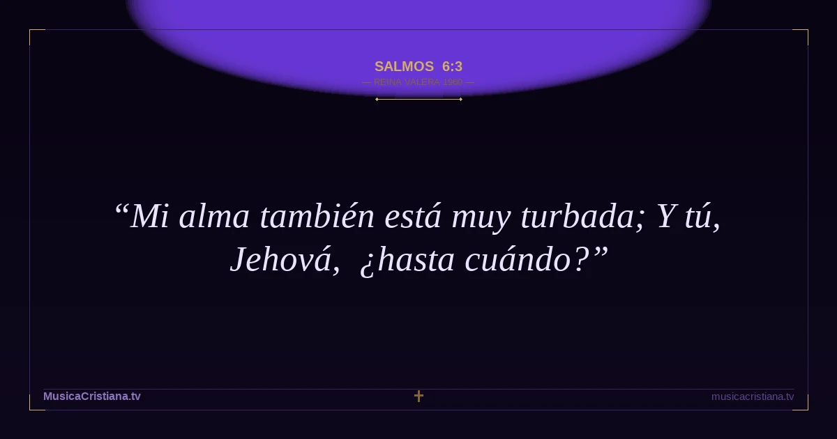 Salmos 6:3 — Biblia Reina Valera 1960 — MusicaCristiana.tv
