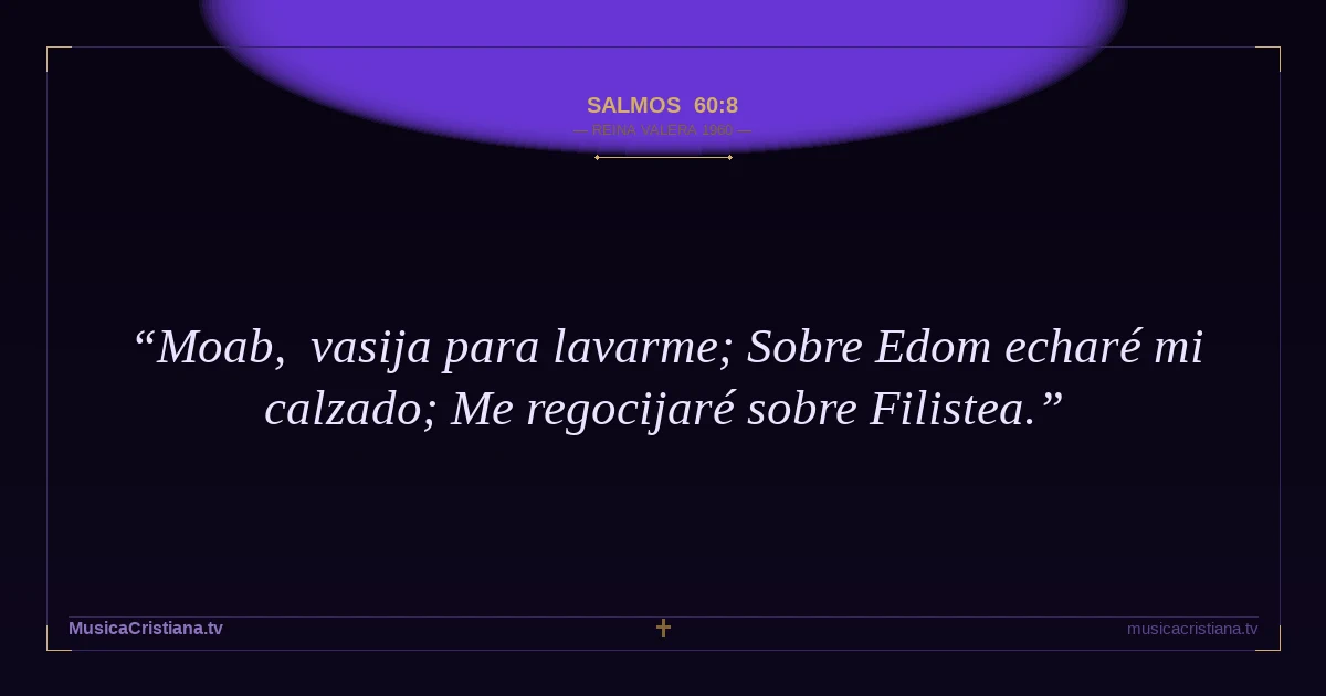 Salmos 60:8 — Biblia Reina Valera 1960 — MusicaCristiana.tv