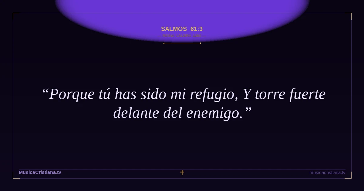 Salmos 61:3 — Biblia Reina Valera 1960 — MusicaCristiana.tv
