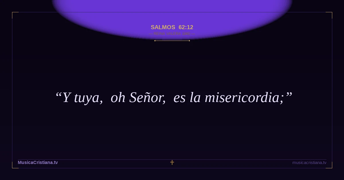 Salmos 62:12 — Biblia Reina Valera 1960 — MusicaCristiana.tv