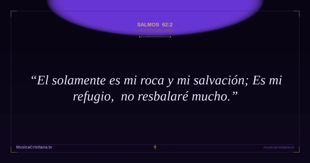 Salmos 62:2 — Biblia Reina Valera 1960 — MusicaCristiana.tv