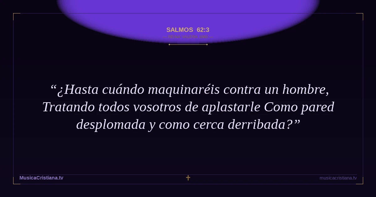 Salmos 62:3 — Biblia Reina Valera 1960 — MusicaCristiana.tv