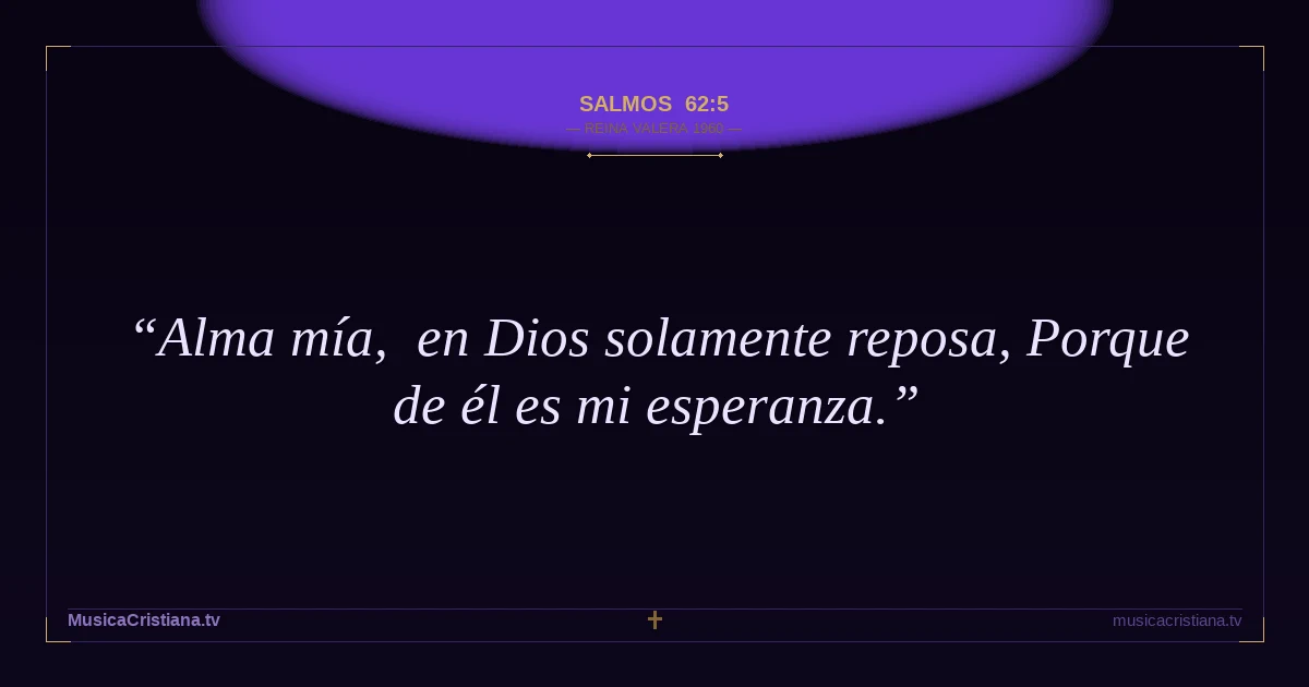 Salmos 62:5 — Biblia Reina Valera 1960 — MusicaCristiana.tv