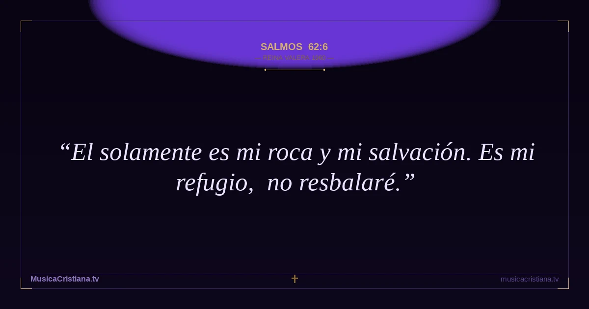 Salmos 62:6 — Biblia Reina Valera 1960 — MusicaCristiana.tv