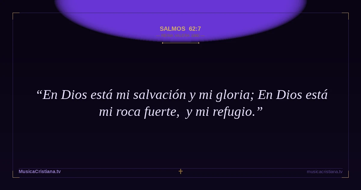 Salmos 62:7 — Biblia Reina Valera 1960 — MusicaCristiana.tv
