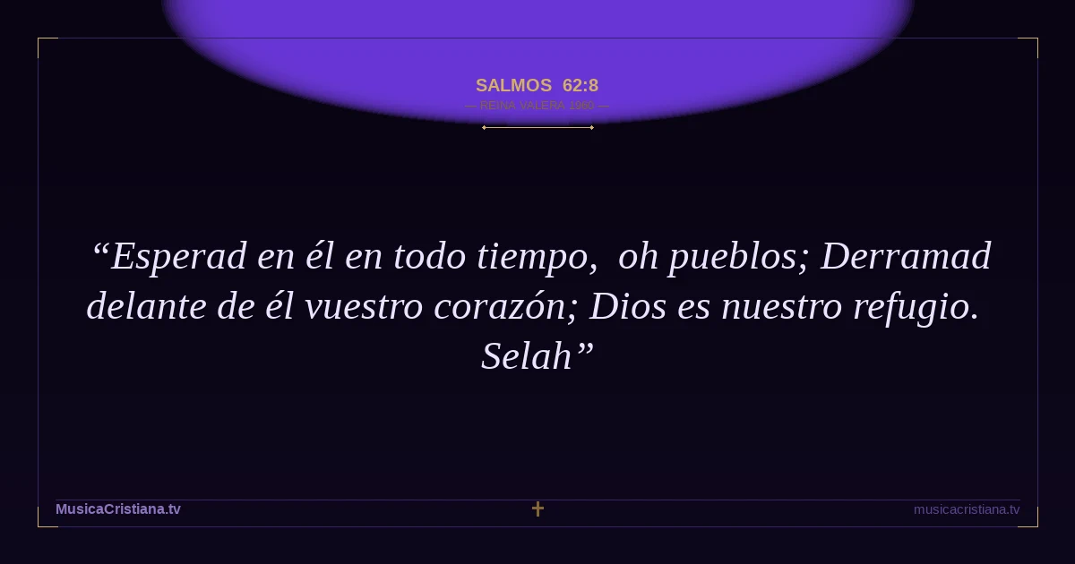 Salmos 62:8 — Biblia Reina Valera 1960 — MusicaCristiana.tv