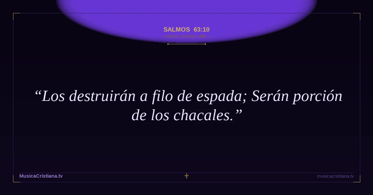 Salmos 63:10 — Biblia Reina Valera 1960 — MusicaCristiana.tv