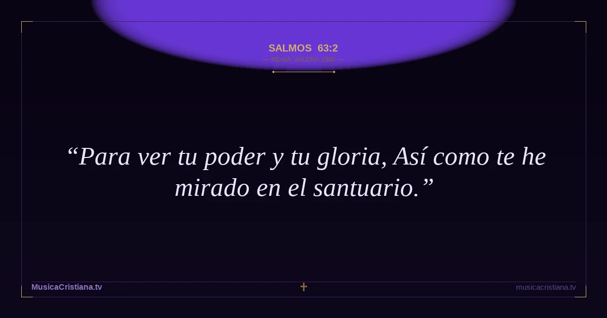 Salmos 63:2 — Biblia Reina Valera 1960 — MusicaCristiana.tv