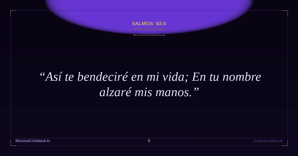 Salmos 63:4 — Biblia Reina Valera 1960 — MusicaCristiana.tv