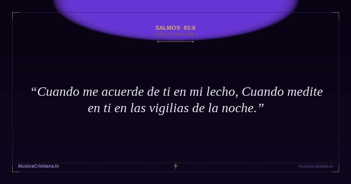 Salmos 63:6 — Biblia Reina Valera 1960 — MusicaCristiana.tv
