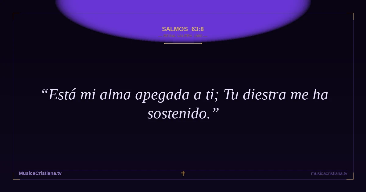 Salmos 63:8 — Biblia Reina Valera 1960 — MusicaCristiana.tv