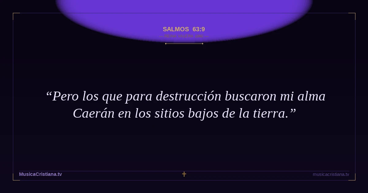 Salmos 63:9 — Biblia Reina Valera 1960 — MusicaCristiana.tv