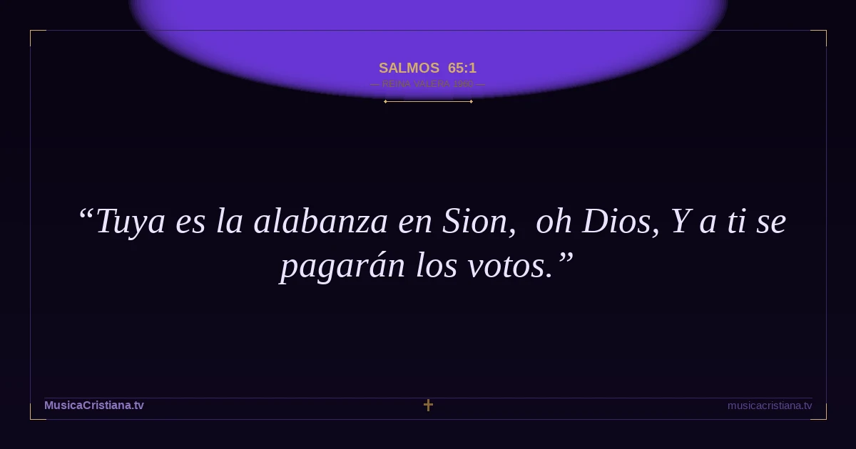 Salmos 65:1 — Biblia Reina Valera 1960 — MusicaCristiana.tv