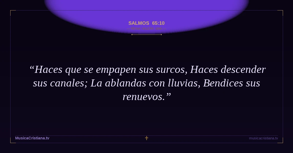 Salmos 65:10 — Biblia Reina Valera 1960 — MusicaCristiana.tv