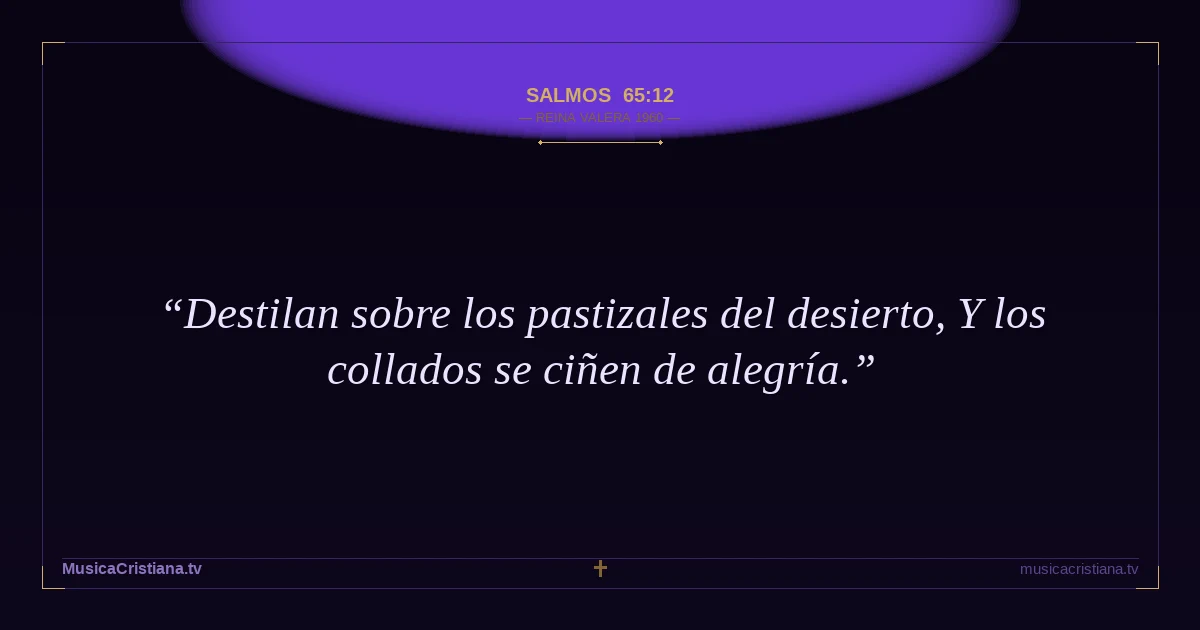 Salmos 65:12 — Biblia Reina Valera 1960 — MusicaCristiana.tv