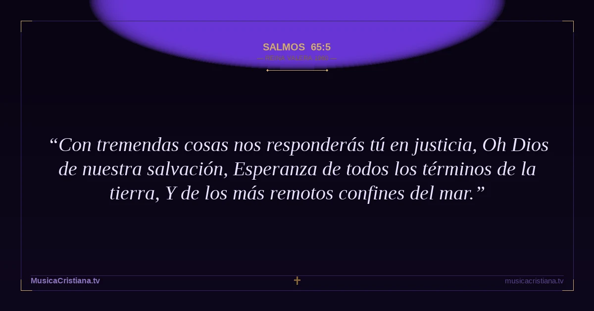 Salmos 65:5 — Biblia Reina Valera 1960 — MusicaCristiana.tv