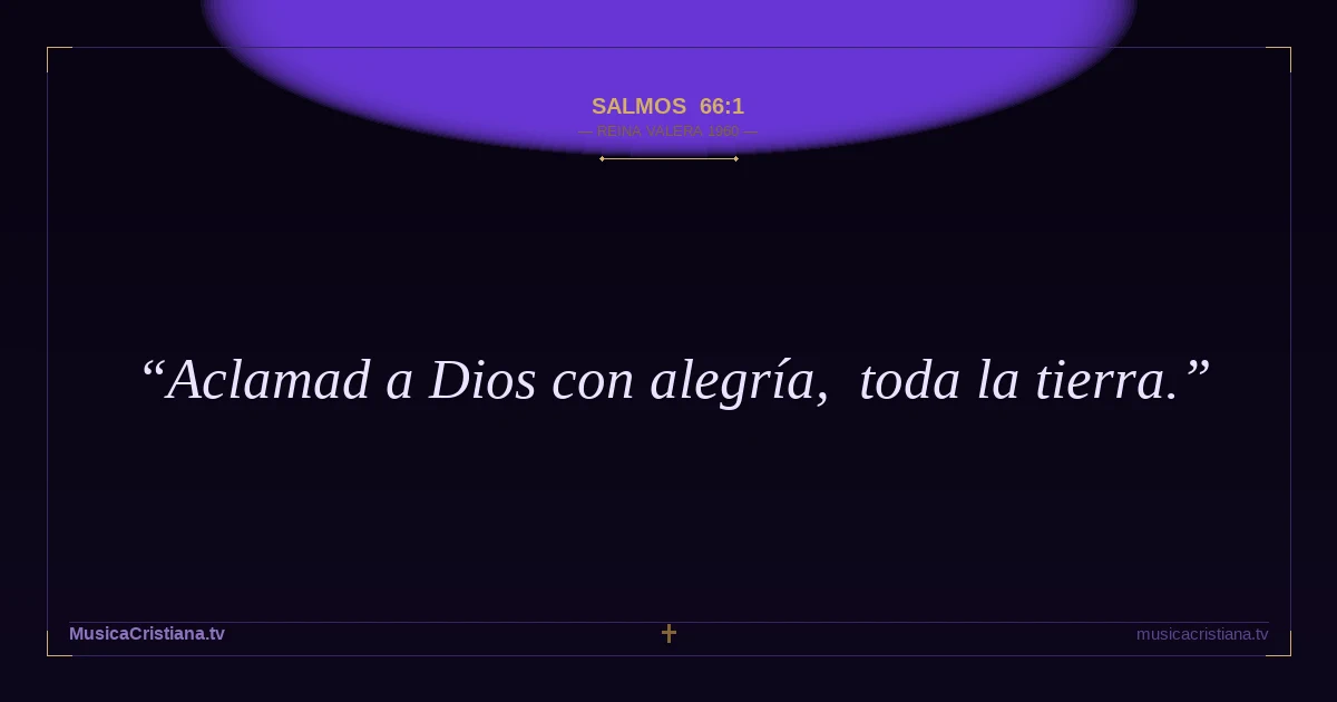 Salmos 66:1 — Biblia Reina Valera 1960 — MusicaCristiana.tv