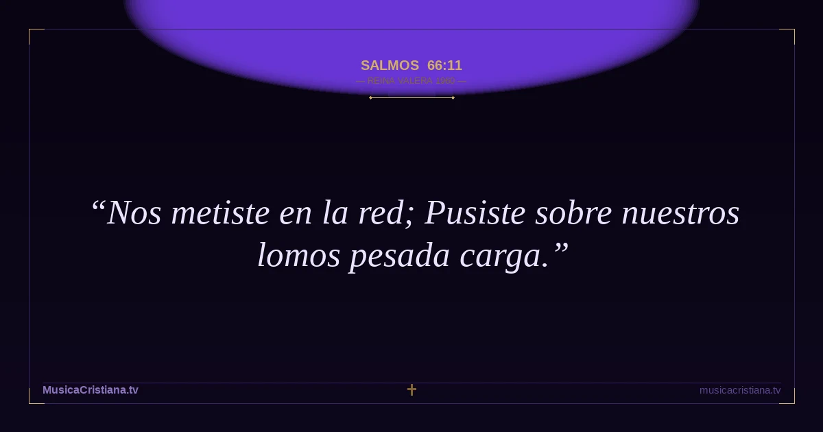 Salmos 66:11 — Biblia Reina Valera 1960 — MusicaCristiana.tv