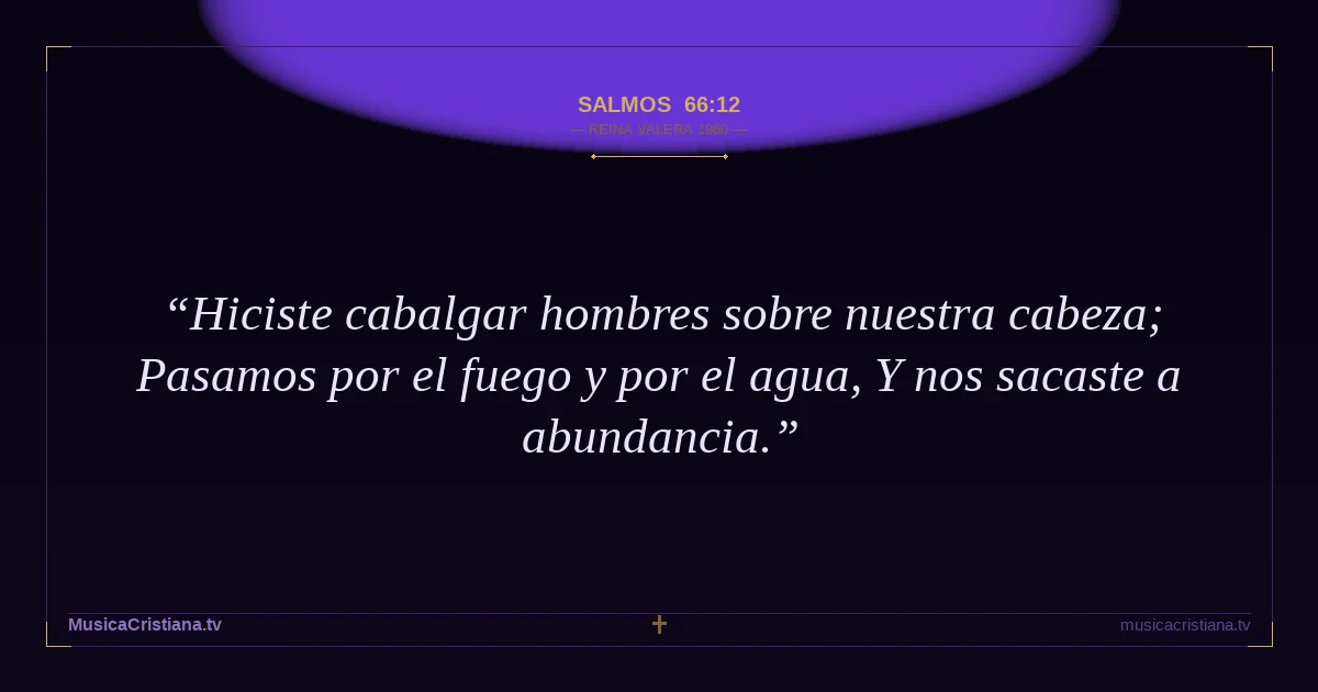 Salmos 66:12 — Biblia Reina Valera 1960 — MusicaCristiana.tv