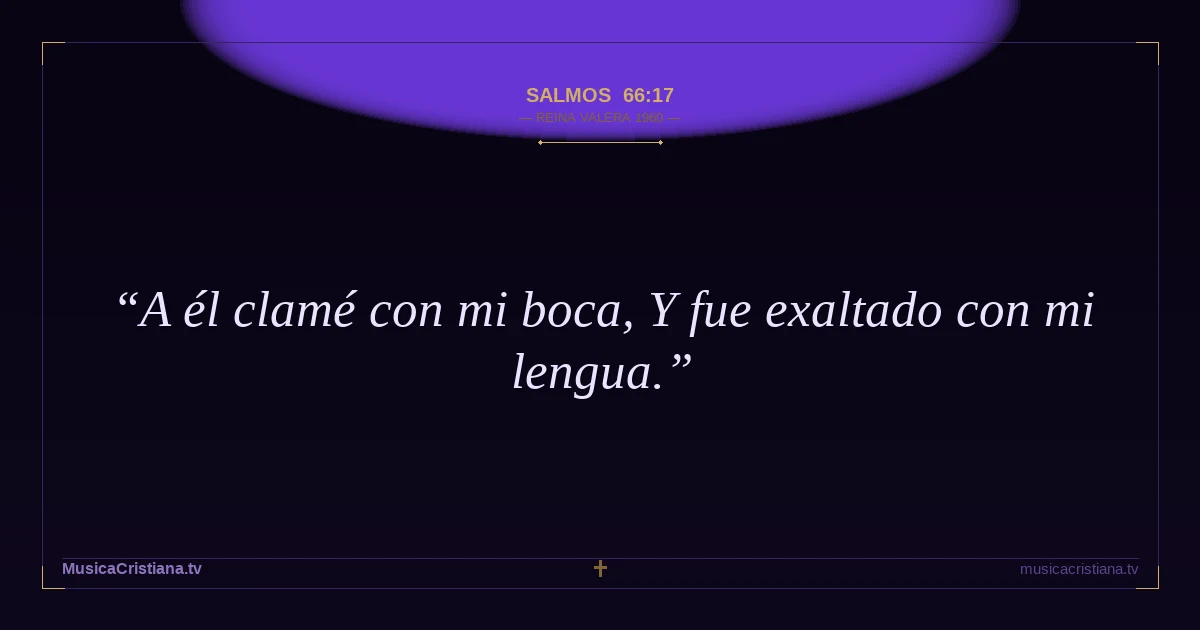 Salmos 66:17 — Biblia Reina Valera 1960 — MusicaCristiana.tv
