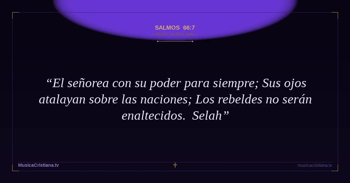 Salmos 66:7 — Biblia Reina Valera 1960 — MusicaCristiana.tv