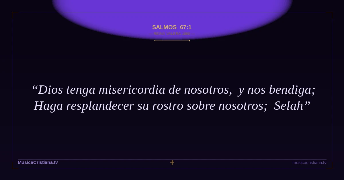 Salmos 67:1 — Biblia Reina Valera 1960 — MusicaCristiana.tv