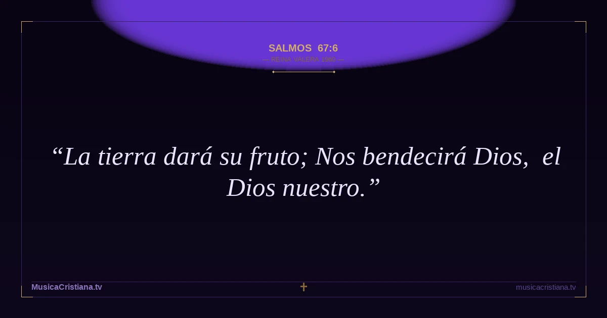 Salmos 67:6 — Biblia Reina Valera 1960 — MusicaCristiana.tv