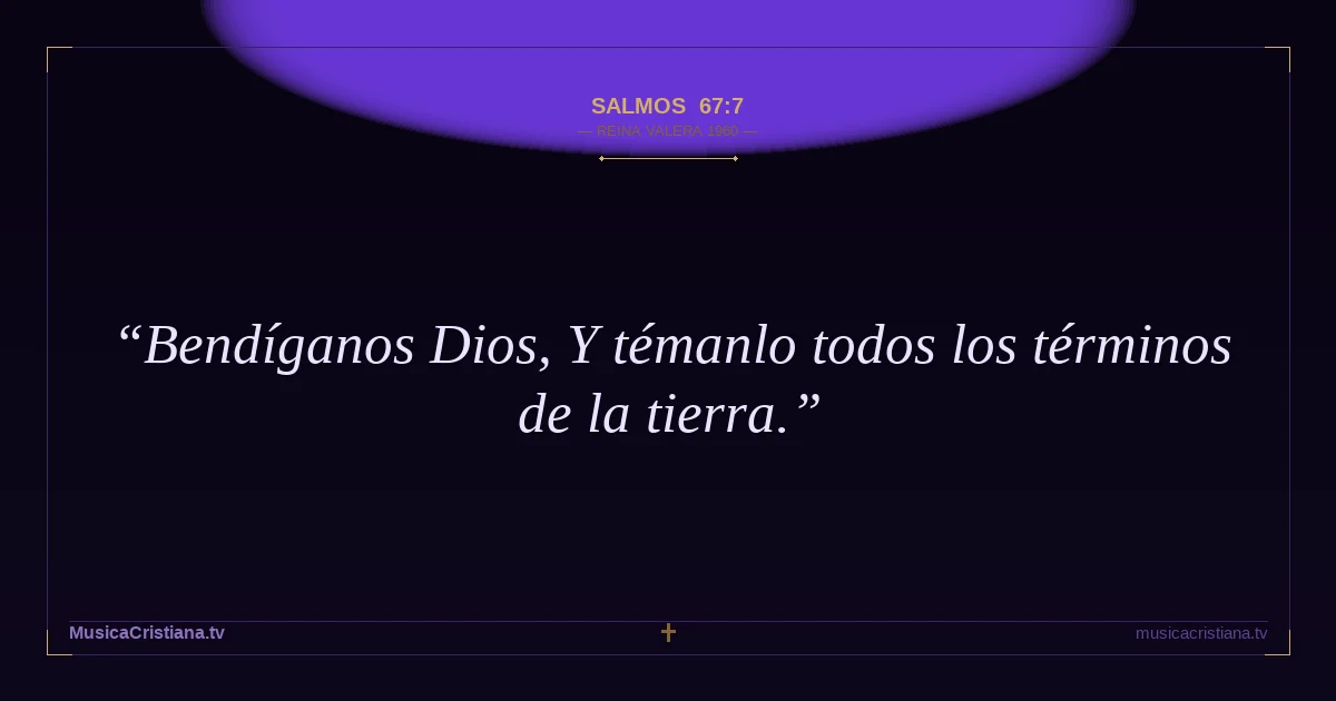 Salmos 67:7 — Biblia Reina Valera 1960 — MusicaCristiana.tv
