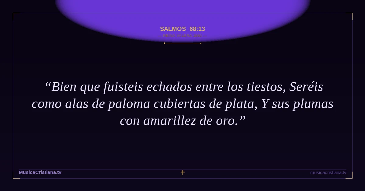 Salmos 68:13 — Biblia Reina Valera 1960 — MusicaCristiana.tv