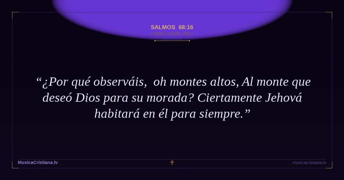 Salmos 68:16 — Biblia Reina Valera 1960 — MusicaCristiana.tv